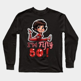 I’m fifty 50 Sally O’Malley Kick Splits Lady Birthday Long Sleeve T-Shirt